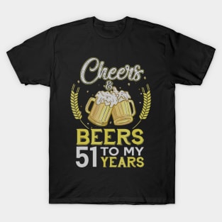 Cheers And Beers To My 51 Years Old 51st Birthday Gift T-Shirt